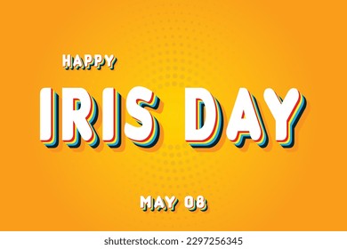 Happy Iris Day, May 08. Calendar of May Retro Text Effect, Vector design