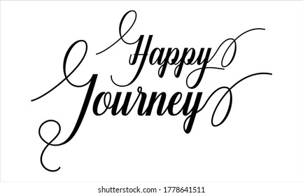 Happy Journey Calligraphy script retro Typography Black text lettering and phrase isolated on the White background 