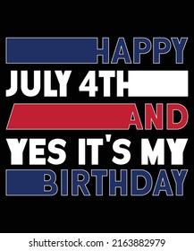 Happy July 4th And Yes It's My Birthday American Flag Color Birthday Typography T-Shirt