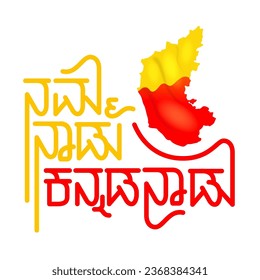 Happy Kannada Rajyotsava Greeting with Karnataka Map in red and yellow Color. Script "Namma Nadu Kannada Nadu" English meaning is Our State is Kannada State. November 1, Karnataka State formation day.