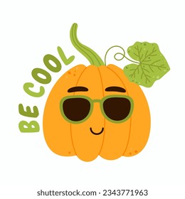 Happy kawaii pumpkin in sunglasses with the inscription be cool. Cartoon mascot vegetable character. Isolated vector illustration on white background.