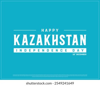 Happy KAZAKHSTAN Independence Day design on a blue background, National Day of KAZAKHSTAN with typography, Typographic Design of KAZAKHSTAN Independence Day, Editable vector Design, 16th December