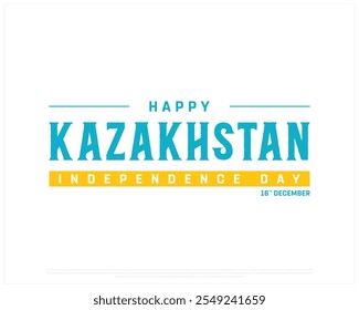 Happy KAZAKHSTAN Independence Day design on a white background, National Day of KAZAKHSTAN with typography, Typographic Design of KAZAKHSTAN Independence Day, Editable vector Design, 16th December