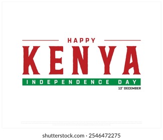 Happy KENYA Independence Day design on a white background, National Day of KENYA with national flag, Typographic Design of KENYA Independence Day, Editable vector Design, 12th December