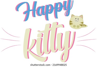 Happy Kitty Sign. Happy Cat. Positive Phrase For Clothes Ptint, Bag, Cup, Mug, Home Decoration. Vector Text