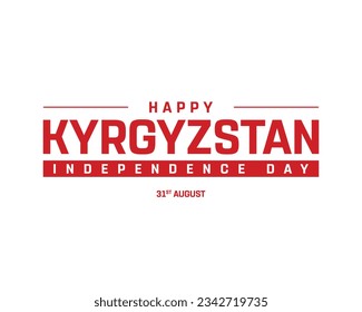 Happy Kyrgyzstan Independence day, Kyrgyzstan Independence day, Kyrgyzstan, Flag Kyrgyzstan, 31st August, 31 August, National Day, White Background Typographic Design Typography Vector Icon
