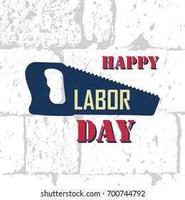 Happy labor day banner with typography lettering and saw on a brick grunge background. Vector illustration for web, cards, print, sale promotion flyer, poster