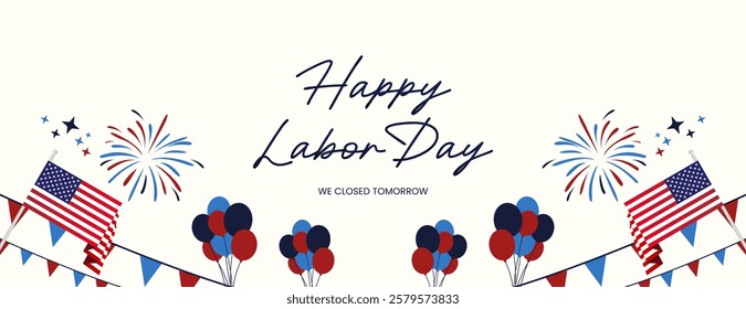 Happy Labor Day. Festive patriotic design announces business will be closed on Labor Day. Featuring attractive fireworks, balloons and American flag. Greeting banner for Labor Day in White Background