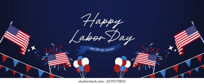 Happy Labor Day. Festive patriotic design announces business will be closed on Labor Day. Featuring attractive fireworks, balloons and American flag. Greeting banner for Labor Day in blue background