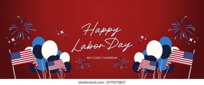 Happy Labor Day. Festive patriotic design announces business will be closed on Labor Day. Featuring attractive fireworks, balloons and American flag. Greeting banner for Labor Day in red background