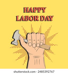 Happy Labor Day. The hand holds a hammer. Retro pop art style. Vector illustration