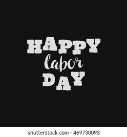 Happy Labor day inscription. Greeting card with calligraphy. Hand drawn lettering text design. Typography for banner, poster, clothing design. Photo overlay letter. Labor day Vector illustration.