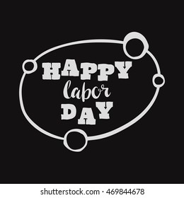 Happy Labor day inscription. Greeting card with calligraphy. Hand drawn lettering quote design. Typography for banner, poster, clothing design. Photo overlay letter. Labor day Vector illustration.