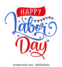 Happy Labor Day - Labour Day USA with motivational text. Good for T-shirts, September first Monday, USA holiday. United States national flag colors and hand lettering text design.