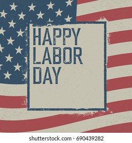 Happy Labor Day. On grunge United States of America flag. Abstract American patriotic background.