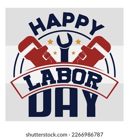 Happy Labor Day, Patriotic, Holiday, Workers Day, Labor Design, American, Typography, Labor Day Quotes, Labor Cut File, Employee, T-shirt Design, SVG, EPS