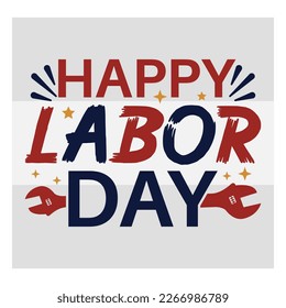 Happy Labor Day, Patriotic, Holiday, Workers Day, Labor Design, American, Typography, Labor Day Quotes, Labor Cut File, Employee, T-shirt Design, SVG, EPS