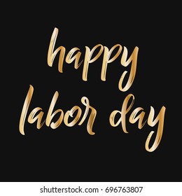Happy Labor Day poster design.  Golden brush hand lettering vector illustration. Great for pillow cases, prints, greeting cards, home decor, apparel design and more.