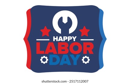 Happy Labor Day. Public federal holiday, celebrate annual in United States. American labor movement. Patriotic american elements. Poster, card, banner and background. Vector illustration