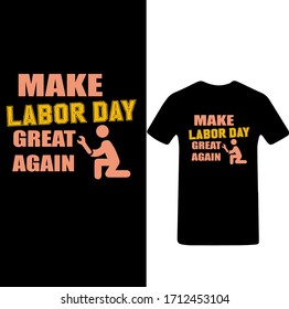Happy Labor Day T-Shirt Vector. Make Labor Day Great Again T-shirt.