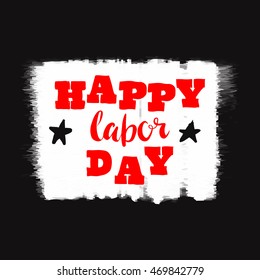 Happy Labor day typographic black and red design. Usable as letter banner, cards, posters, badge,label. Hand Lettering on grunge ink background. Black dirty decoration with text. Vector illustration.