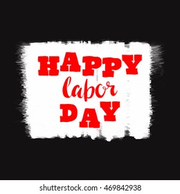 Happy Labor day typographic black and red design. Usable as letter banner, cards, posters, badge,label. Hand Lettering on grunge ink background. Black dirty decoration with text. Vector illustration.