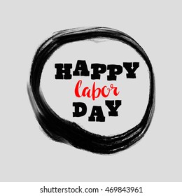 Happy Labor day typographic black and red design. Usable as letter banner, cards, posters, badge,label. Hand Lettering on grunge ink background. Black dirty decoration with text. Vector illustration.