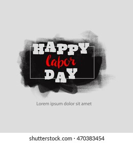 Happy Labor day typographic black and red design. Usable as letter banner, cards, posters, badge,label. Hand Lettering on grunge ink background. Black dirty decoration with text. Vector illustration.