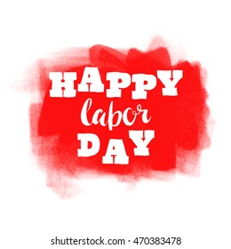 Happy Labor day typographic design. Usable as letter banner, cards,badge,label, posters. Hand Lettering on grunge ink background. Red abstract decoration with text. Vector illustration.