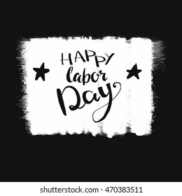 Happy Labor day typographic monochrome design. Usable as letter banner, cards,badge,label, posters. Hand Lettering on grunge ink background. Black abstract decoration with text. Vector illustration.