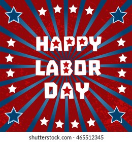 Happy labor day. Typography poster concept for national holiday in USA and Canada. Colors of American flag. Grunge style. Design idea for promotion banner background. Vector illustration.