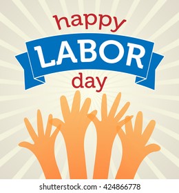 Happy Labor Day Vector Illustration. Text on a Banner with Hands surrounding it.