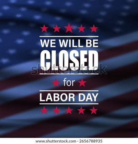 Happy Labor day with we will be closed text And Blurry American Flag background vector illustration 