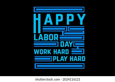 happy labor day work hard play hard typography design