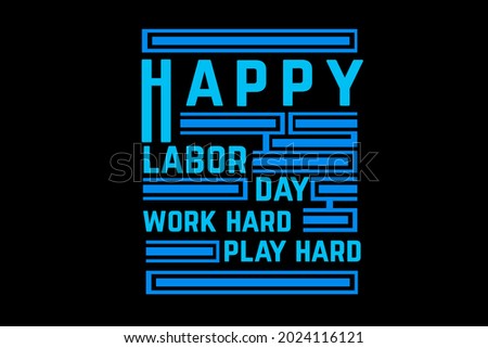 happy labor day work hard play hard typography design