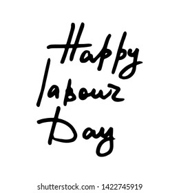 Happy labour day. Doodle grunge lettering. Brush calligraphy text for banner, poster, greeting card, party invitation. Vector illustration