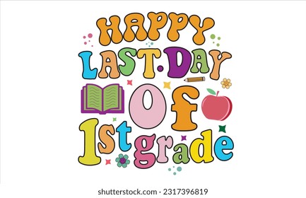 Happy Last Day Of First Grade Retro Svg T-Shirt Design