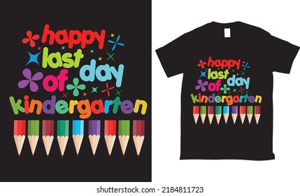 happy last day of kindergarten school Vector tshirt design