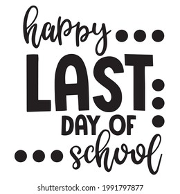 happy last day of school background inspirational positive quotes, motivational, typography, lettering design