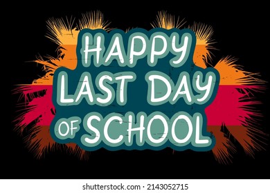 Happy Last Day of School banner on black bsckground. Text on the background of the outline of tropical palm leaves, vector. End of school year vintage concept.