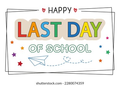 Happy last day of school banner on white. End of school year concept, vector.