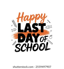 Happy Last Day of School Design for T-Shirts, Mugs, and Prints.