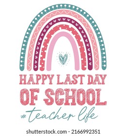 Happy Last day of School Quote Rainbow teacher summer funny design