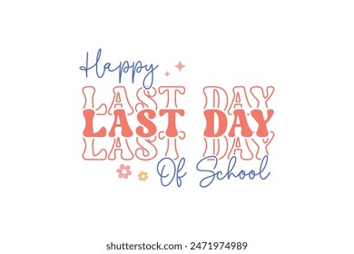 Happy Last day of school Retro Teacher typography T shirt design