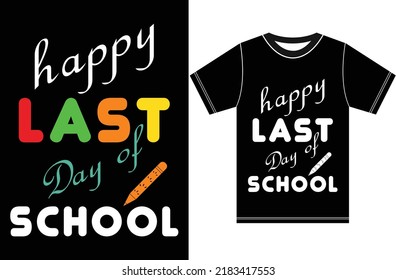 Happy last day of school shirt print template. Back to school. Typography lettering design.