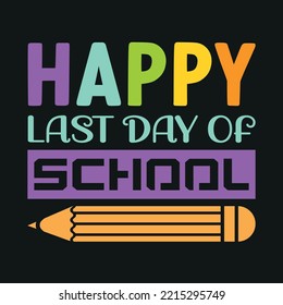 HAPPY LAST DAY OF SCHOOL T SHIRT DESIGN