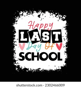 Happy last day of school t shirt Happy back to school day shirt print template, typography design for kindergarten pre k preschool, last and first day of school, 100 days of school shirt