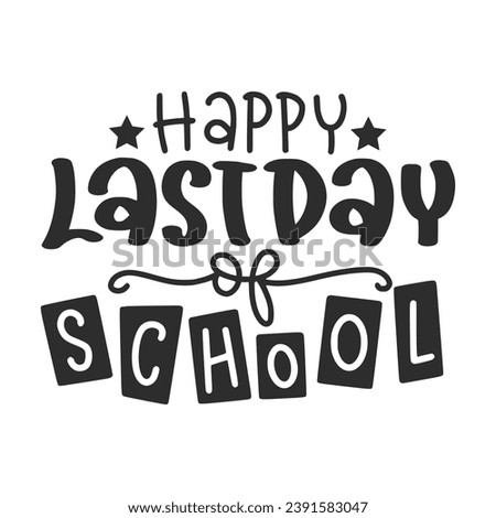 Happy last day of school t shirt Happy back to school day shirt print template, typography design for kindergarten pre k preschool, last and first day of school, 100 days of school shirt