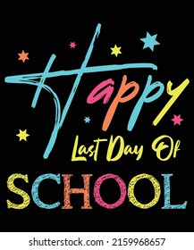 Happy Last Day Of School Teacher Student Graduation Summer T-Shirt Happy Last Day Of School Graduation Tee Typography Design