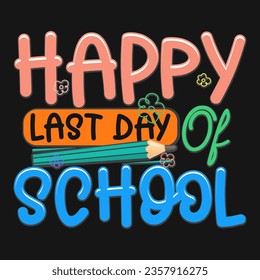 Happy Last Day of School Teacher Design School typography T-shirt design